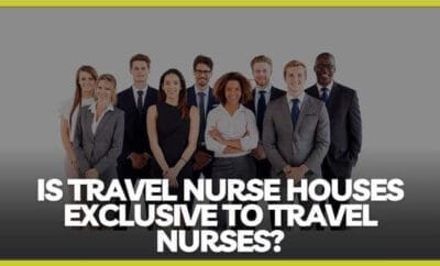 Is Travel Nurse Houses Exclusive to Travel Nurses?
